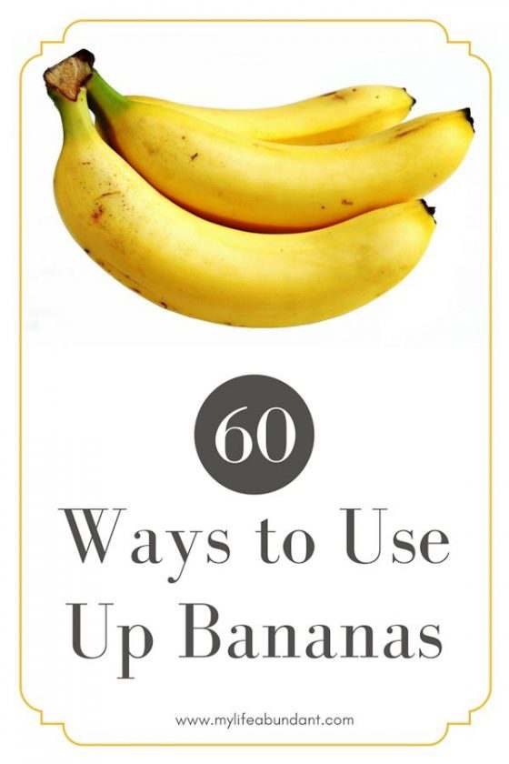 60 Ways To Use Up Bananas My Life Abundant