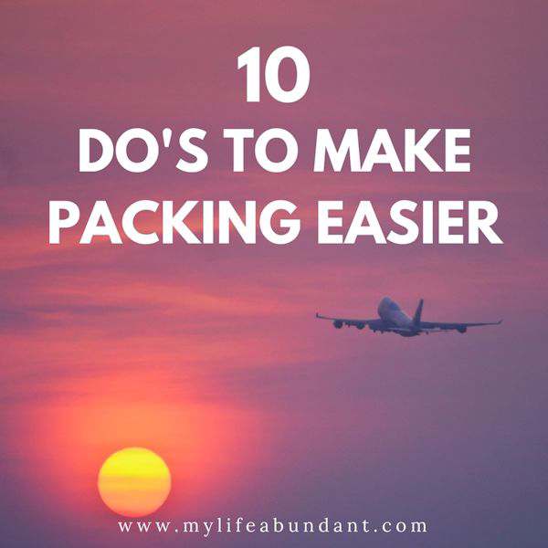 Learn 10 easy do's to easier packing for your next trip when you fly for you and your family.