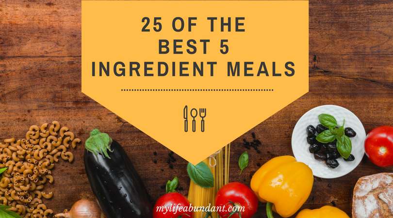 25-of-the-best-5-ingredient-meals-my-life-abundant