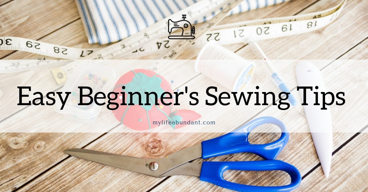Easy Beginner's Sewing Tips - My Life Abundant