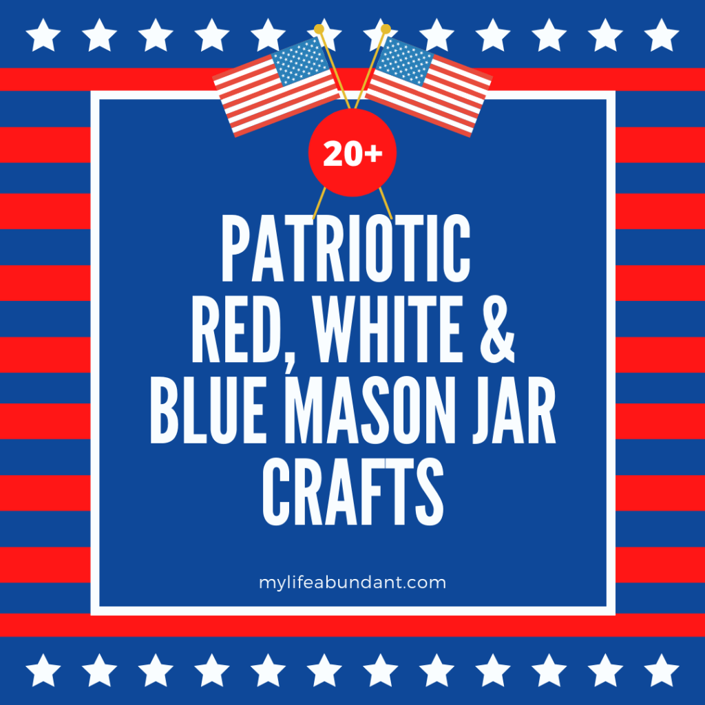Easy to make patriotic red, white & blue mason jar crafts that you can use to decorate your home.