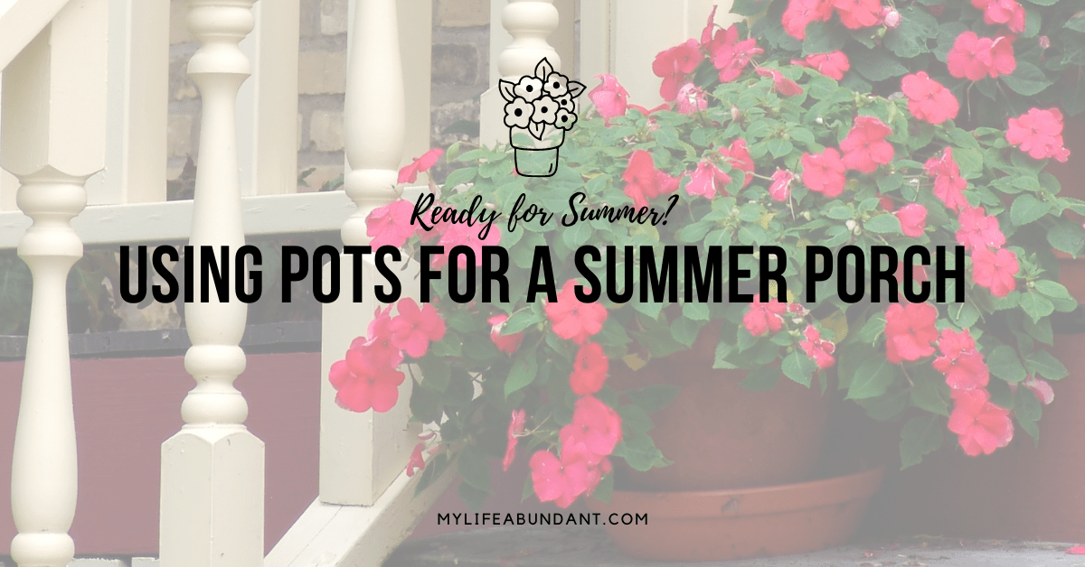 Using Pots for A Summer Porch - My Life Abundant