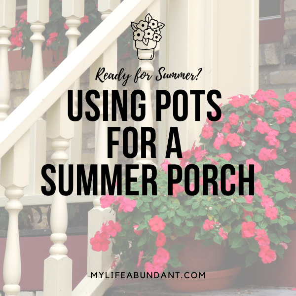 Summer porch refresh ideas for summertime using planted pots of all kinds. An easy and inexpensive way to say wow!