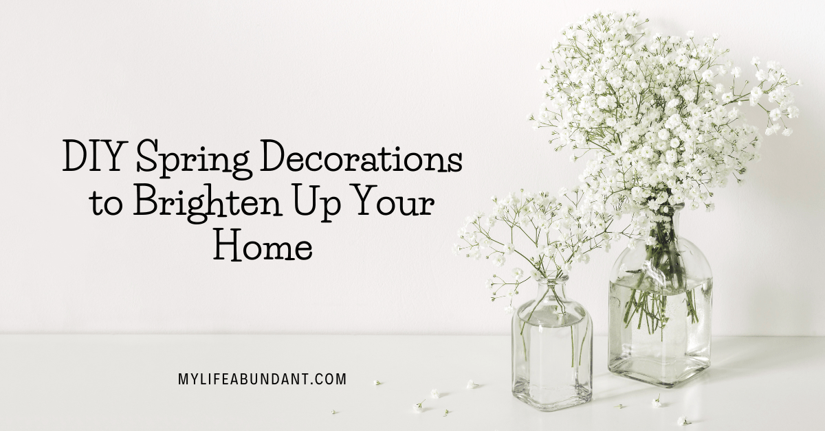 DIY Spring Decorations to Brighten Up Your Home - My Life Abundant