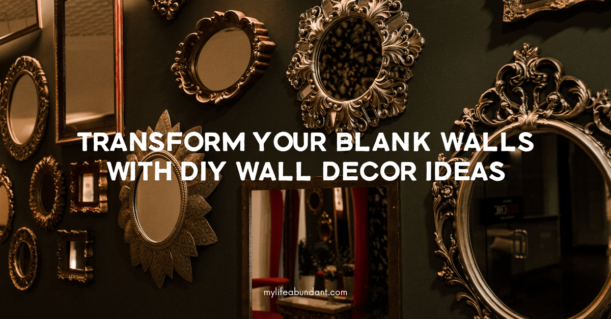 Transform Your Blank Walls with DIY Wall Decor Ideas - My Life Abundant