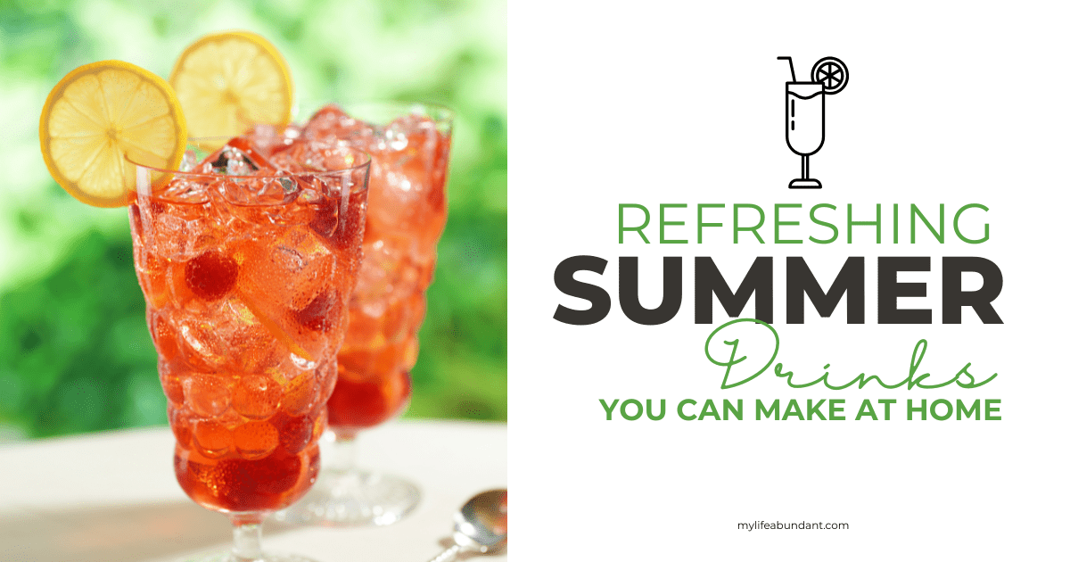 Refreshing Summer Drinks You Can Make at Home - My Life Abundant