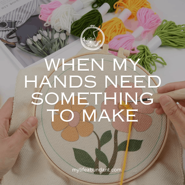 My desire is to slow down, pull out my craft supplies, and find comfort and creativity in making something beautiful with my hands.